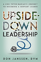 Upside-Down Leadership: A Zoo Veterinarian’s Journey to Becoming a Servant Leader