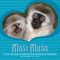 Mosi Musa: A True Tale about a Baby Monkey Raised by His Grandma