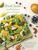 Fresh Tastes from a Well Seasoned Kitchen: Over 170 Flavorful Recipes, Essential Cooking Tips & Delightful Stories to Spark Inspiration in Your Kitchen